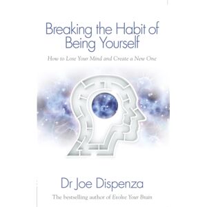 Hay House UK Ltd Breaking The Habit Of Being Yourself : How To Lose Your Mind And Create A One Hay House UK Ltd Breaking The Habit Of Being Yourself : How To Lose Your Mind And Create A One