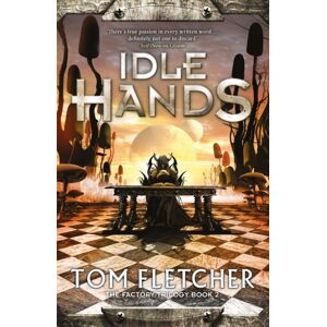 Quercus Publishing Idle Hands : The Factory Trilogy Book 2 Quercus Publishing Idle Hands : The Factory Trilogy Book 2