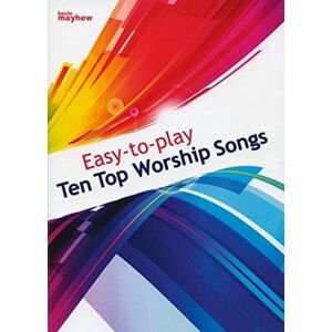 Kevin Mayhew Ltd Easy To Play - Ten Top Worship Songs : Top 10 Worship Songs Kevin Mayhew Ltd Easy To Play - Ten Top Worship Songs : Top 10 Worship Songs
