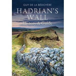 Amberley Publishing Hadrian'S Wall : History And Guide Amberley Publishing Hadrian'S Wall : History And Guide
