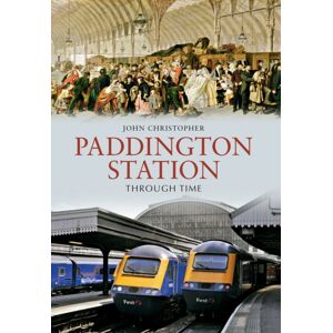 Amberley Publishing Paddington Station Through Time Amberley Publishing Paddington Station Through Time