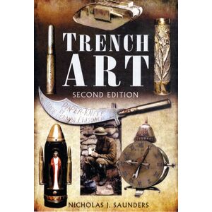 Pen & Sword Books Ltd Trench Art Pen & Sword Books Ltd Trench Art
