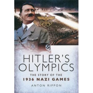 Pen & Sword Books Ltd Hitler'S Olympics: The Story Of The 1936 Nazi Games Pen & Sword Books Ltd Hitler'S Olympics: The Story Of The 1936 Nazi Games