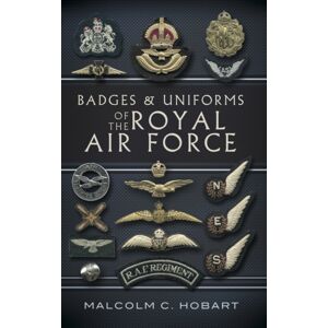 Pen & Sword Books Ltd Badges And Uniforms Of The Royal Air Force Pen & Sword Books Ltd Badges And Uniforms Of The Royal Air Force