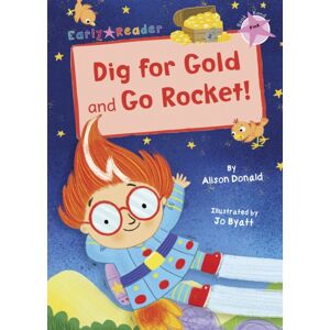 Maverick Arts Publishing Dig For Gold And Go Rocket! : (Pink Early Reader) Maverick Arts Publishing Dig For Gold And Go Rocket! : (Pink Early Reader)