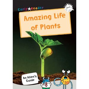 Maverick Arts Publishing The Amazing Life Of Plants : (White Non-Fiction Early Reader) Maverick Arts Publishing The Amazing Life Of Plants : (White Non-Fiction Early Reader)