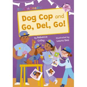 Maverick Arts Publishing Dog Cop And Go, Del, Go! : (Pink Early Reader) Maverick Arts Publishing Dog Cop And Go, Del, Go! : (Pink Early Reader)