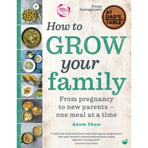 Watkins Media Limited How To Grow Your Family : From Pregnancy To Parents - One Meal At A Time Watkins Media Limited How To Grow Your Family : From Pregnancy To Parents - One Meal At A Time