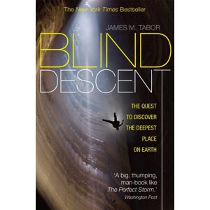 Little, Brown Book Group Blind Descent : The Quest To Discover The Deepest Place On Earth Little, Brown Book Group Blind Descent : The Quest To Discover The Deepest Place On Earth