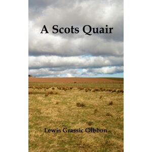 Benediction Classics A Scots Quair, (Sunset Song, Cloud Howe, Grey Granite), Glossary Of Scots Included Benediction Classics A Scots Quair, (Sunset Song, Cloud Howe, Grey Granite), Glossary Of Scots Included