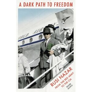 C Hurst & Co Publishers Ltd A Dark Path To Freedom : Ruzi Nazar From The Red Army To The Cia C Hurst & Co Publishers Ltd A Dark Path To Freedom : Ruzi Nazar From The Red Army To The Cia