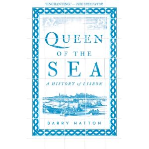C Hurst & Co Publishers Ltd Queen Of The Sea : A History Of Lisbon C Hurst & Co Publishers Ltd Queen Of The Sea : A History Of Lisbon