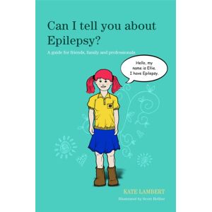 Jessica Kingsley Publishers Can I Tell You About Epilepsy? : A Guide For Friends, Family And Professionals Jessica Kingsley Publishers Can I Tell You About Epilepsy? : A Guide For Friends, Family And Professionals