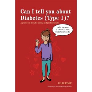 Jessica Kingsley Publishers Can I Tell You About Diabetes (Type 1)? : A Guide For Friends, Family And Professionals Jessica Kingsley Publishers Can I Tell You About Diabetes (Type 1)? : A Guide For Friends, Family And Professionals
