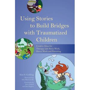 Jessica Kingsley Publishers Using Stories To Build Bridges With Traumatized Children : Creative Ideas For Therapy, Life Story Work, Direct Work And Parenting Jessica Kingsley Publishers Using Stories To Build Bridges With Traumatized Children : Creative Ideas For Therapy, Life Story Work, Direct Work And Parenting