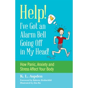 Jessica Kingsley Publishers Help! I'Ve Got An Alarm Bell Going Off In My Head! : How Panic, Anxiety And Stress Affect Your Body Jessica Kingsley Publishers Help! I'Ve Got An Alarm Bell Going Off In My Head! : How Panic, Anxiety And Stress Affect Your Body