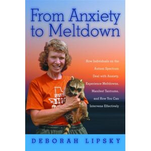 Jessica Kingsley Publishers From Anxiety To Meltdown : How Individuals On The Autism Spectrum Deal With Anxiety, Experience Meltdowns, Manifest Tantrums, And How You Can Intervene Effectively Jessica Kingsley Publishers From Anxiety To Meltdown : How Individuals On The Autism Spectrum Deal With Anxiety, Experience Meltdowns, Manifest Tantrums, And How You Can Intervene Effectively