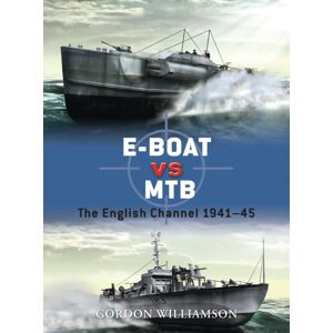Bloomsbury Publishing PLC E-Boat Vs Mtb : The English Channel 1941–45 Bloomsbury Publishing PLC E-Boat Vs Mtb : The English Channel 1941–45