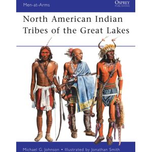 Bloomsbury Publishing PLC North American Indian Tribes Of The Great Lakes Bloomsbury Publishing PLC North American Indian Tribes Of The Great Lakes