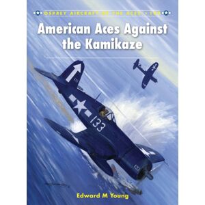 Bloomsbury Publishing PLC American Aces Against The Kamikaze Bloomsbury Publishing PLC American Aces Against The Kamikaze