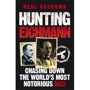 Quercus Publishing Hunting Eichmann : Chasing Down The World'S Most Notorious Nazi Quercus Publishing Hunting Eichmann : Chasing Down The World'S Most Notorious Nazi