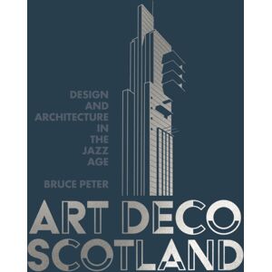 Historic Environment Scotland Art Deco Scotland : Design And Architecture In The Jazz Age Historic Environment Scotland Art Deco Scotland : Design And Architecture In The Jazz Age