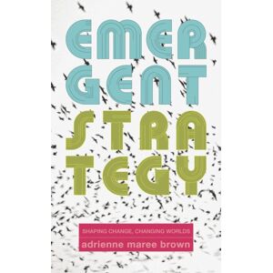 AK Press Emergent Strategy : Shaping Change, Changing Worlds AK Press Emergent Strategy : Shaping Change, Changing Worlds