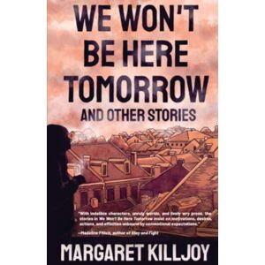AK Press We Won'T Be Here Tomorrow : And Other Stories AK Press We Won'T Be Here Tomorrow : And Other Stories