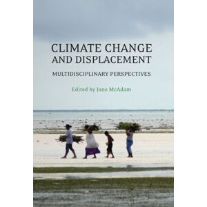 Bloomsbury Publishing PLC Climate Change And Displacement : Multidisciplinary Perspectives Bloomsbury Publishing PLC Climate Change And Displacement : Multidisciplinary Perspectives