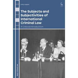 Bloomsbury Publishing PLC The Subjects And Subjectivities Of International Criminal Law : A Critical Introduction Bloomsbury Publishing PLC The Subjects And Subjectivities Of International Criminal Law : A Critical Introduction