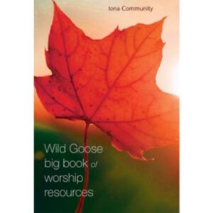 Wild Goose Publications The Wild Goose Big Book Of Worship Resources Wild Goose Publications The Wild Goose Big Book Of Worship Resources