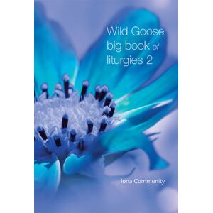Wild Goose Publications Wild Goose Big Book Of Liturgies Volume 2 Wild Goose Publications Wild Goose Big Book Of Liturgies Volume 2