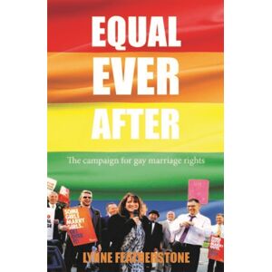 Biteback Publishing Equal Ever After : The Fight For Same-Sex Marriage - And How I Made It Happen Biteback Publishing Equal Ever After : The Fight For Same-Sex Marriage - And How I Made It Happen