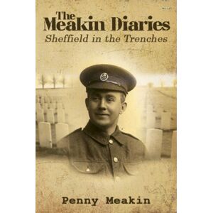 Austin Macauley Publishers The Meakin Diaries - Sheffield In The Trenches Austin Macauley Publishers The Meakin Diaries - Sheffield In The Trenches