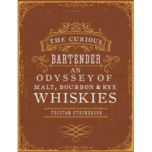Ryland, Peters & Small Ltd The Curious Bartender: An Odyssey Of Malt, Bourbon & Rye Whiskies Ryland, Peters & Small Ltd The Curious Bartender: An Odyssey Of Malt, Bourbon & Rye Whiskies