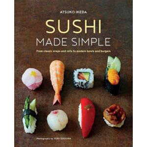 Ryland, Peters & Small Ltd Sushi Made Simple : From Classic Wraps And Rolls To Modern Bowls And Burgers Ryland, Peters & Small Ltd Sushi Made Simple : From Classic Wraps And Rolls To Modern Bowls And Burgers