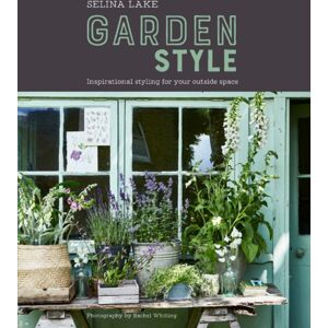 Ryland, Peters & Small Ltd Selina Lake: Garden Style : Inspirational Styling For Your Outside Space Ryland, Peters & Small Ltd Selina Lake: Garden Style : Inspirational Styling For Your Outside Space