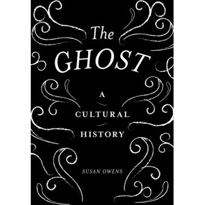 Tate Publishing The Ghost : A Cultural History Tate Publishing The Ghost : A Cultural History