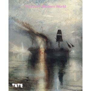 Tate Publishing Turner'S Modern World Tate Publishing Turner'S Modern World