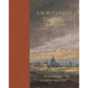 Tate Publishing J.M.W. Turner: The 'Wilson' Sketchbook Tate Publishing J.M.W. Turner: The 'Wilson' Sketchbook