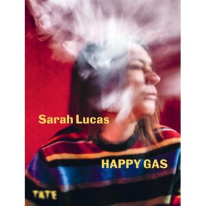 Tate Publishing Sarah Lucas : Happy Gas Tate Publishing Sarah Lucas : Happy Gas