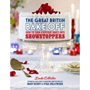 Ebury Publishing The Great British Bake Off: How To Turn Everyday Bakes Into Showstoppers Ebury Publishing The Great British Bake Off: How To Turn Everyday Bakes Into Showstoppers