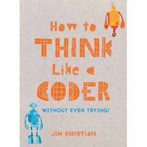 Batsford How To Think Like A Coder : Without Even Trying Batsford How To Think Like A Coder : Without Even Trying