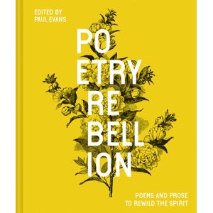 Batsford Poetry Rebellion : Poems And Prose To Rewild The Spirit Batsford Poetry Rebellion : Poems And Prose To Rewild The Spirit