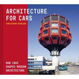 Batsford Architecture For Cars : How Cars Shaped Modern Architecture Batsford Architecture For Cars : How Cars Shaped Modern Architecture