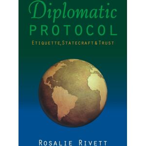 Porto Press Ltd Diplomatic Protocol : Etiquette, Statecraft & Trust Porto Press Ltd Diplomatic Protocol : Etiquette, Statecraft & Trust