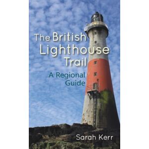 Porto Press Ltd The British Lighthouse Trail : A Regional Guide Porto Press Ltd The British Lighthouse Trail : A Regional Guide