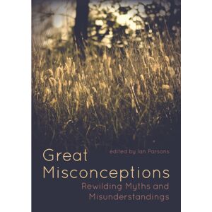 Porto Press Ltd Great Misconceptions : Rewilding Myths And Misunderstandings Porto Press Ltd Great Misconceptions : Rewilding Myths And Misunderstandings