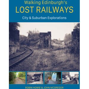 Porto Press Ltd Walking Edinburgh’s Lost Railways : City And Suburban Explorations Porto Press Ltd Walking Edinburgh’s Lost Railways : City And Suburban Explorations