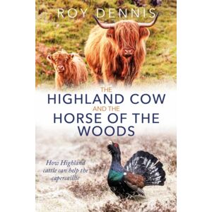 Porto Press Ltd The Highland Cow And The Horse Of The Woods : How Highland Cattle Can Help Save The Capercaillie Porto Press Ltd The Highland Cow And The Horse Of The Woods : How Highland Cattle Can Help Save The Capercaillie